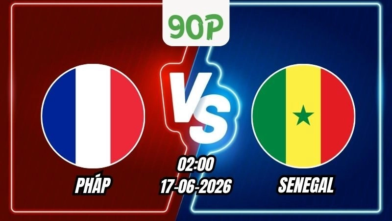 Soi Kèo Pháp vs Senegal 02h00 – 17/06/2026