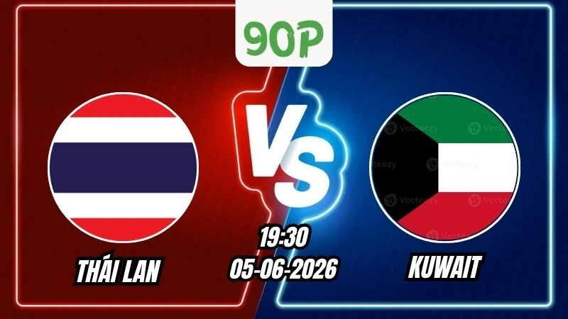 Soi Kèo Thái Lan vs Kuwait 19h30 – 05/06/2026